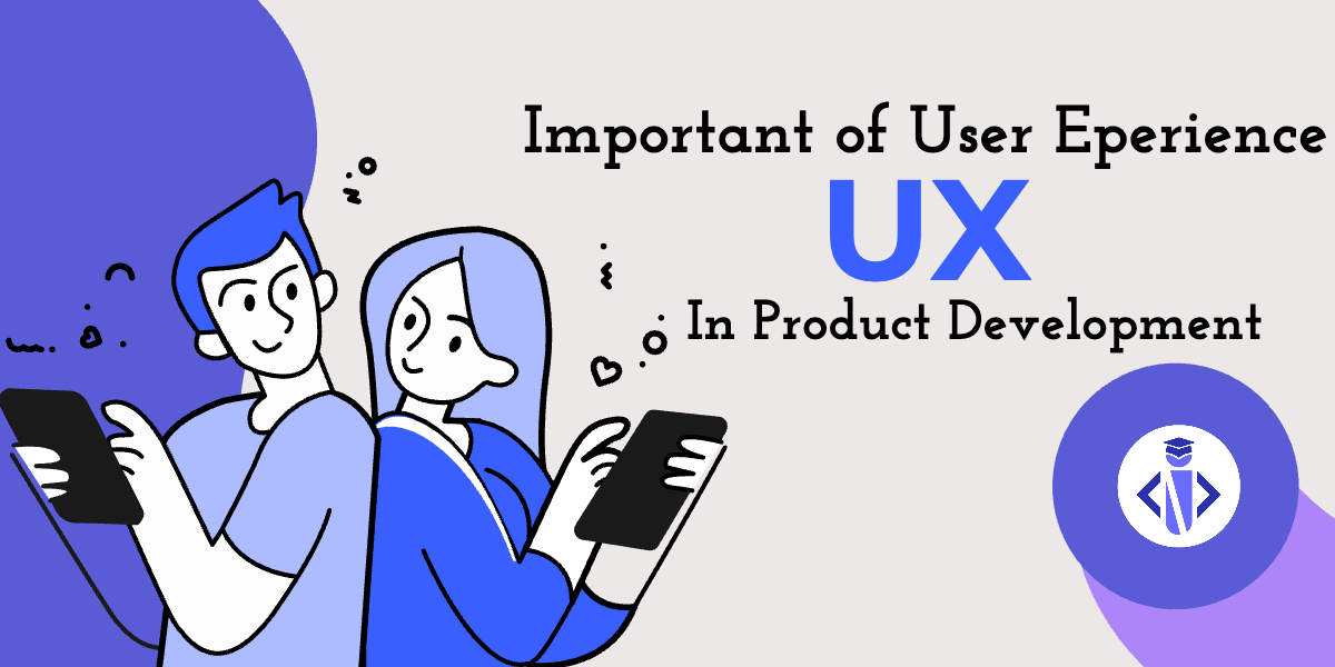 The Importance of User Experience (UX) in Product Development – aptLearn